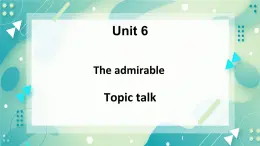 unit 6 The admirable Topic talk-課件-高一英語北師大版（2019）必修2