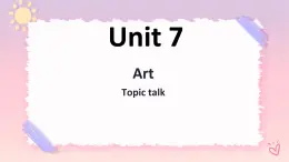 Unit7ArtTopictalk-課件-北師大版（2019）必修第三冊