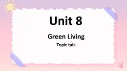 Unit8GreenlivingTopictalk課件-北師大版（2019）必修第三冊