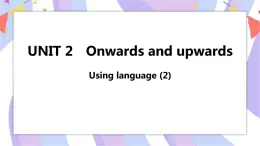 Unit 2 Onwards and upwards Using language(2)課件