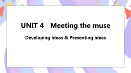 Unit 4 Meeting the muse Developing ideas & Presenting ideas課件