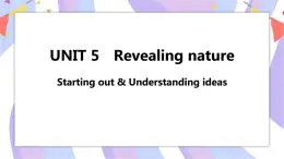 Unit 5 Revealing nature Starting out & Understanding ideas課件