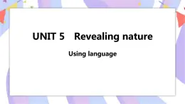 Unit 5 Revealing nature Using language課件