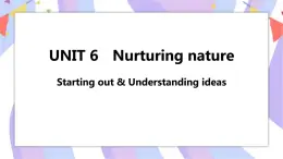 Unit 6 Nurturing nature Starting out & Understanding ideas課件