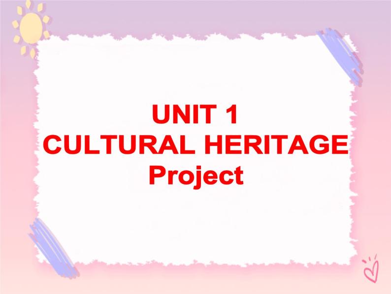 Unit 1 Cultural heritage- Project 课件01