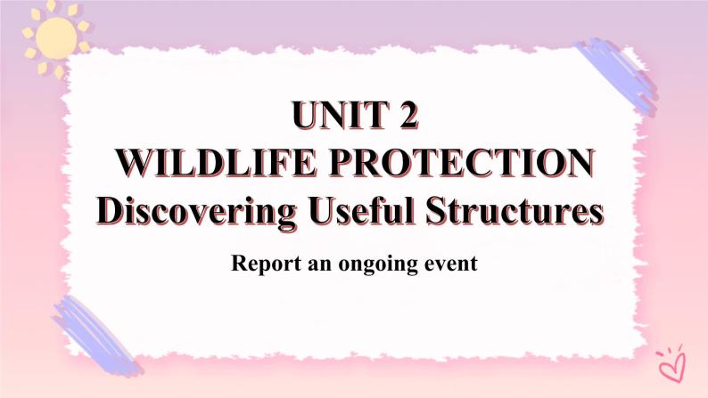 Unit 2 Wildlife Protection Discovering Useful Structures 课件01