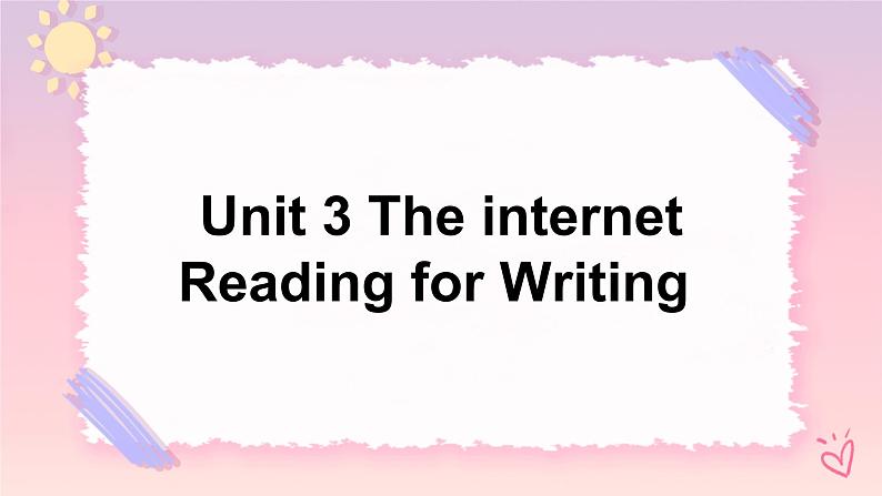 Unit 3 The internetReading for Writing 2个课件01