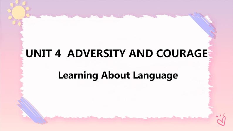 Unit 4 Adversity and Courage Learning About Language课件01