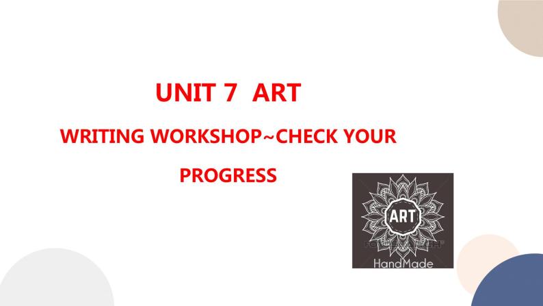 UNIT 7Writing Workshop--Check Your Progress（课件PPT）01