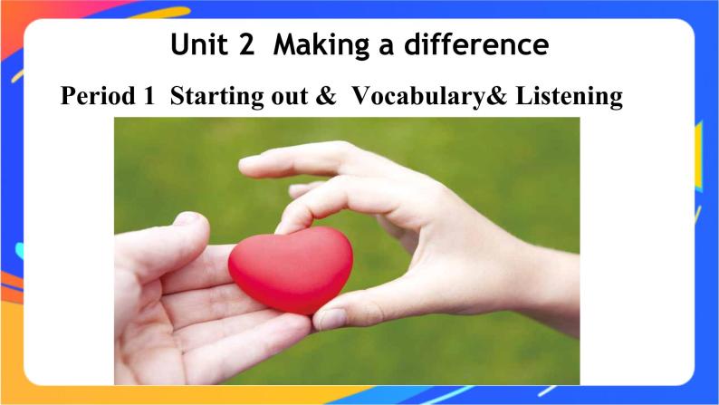 Unit 2 Making a difference Period 1 Starting out& vocabulary&listening课件高中英语外研版必修第三册01
