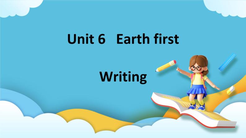 Unit6 Earth first第四课时Writing课件01