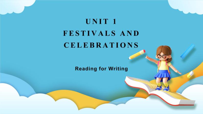 Unit 1 Festivals and Celebrations Reading for Writing 课件01