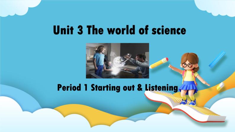 Unit 3 The world of science Starting out&Listening 课件01