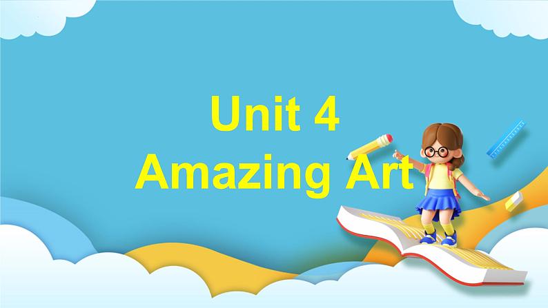 Unit 4 Amazing art Understanding ideas 课件01