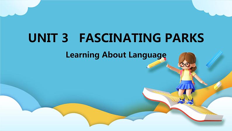 Unit 3 Fascinating Parks Learning About Language课件01