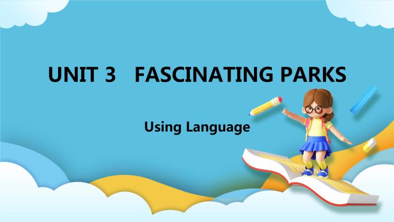 Unit 3 Fascinating Parks  Using Language课件01