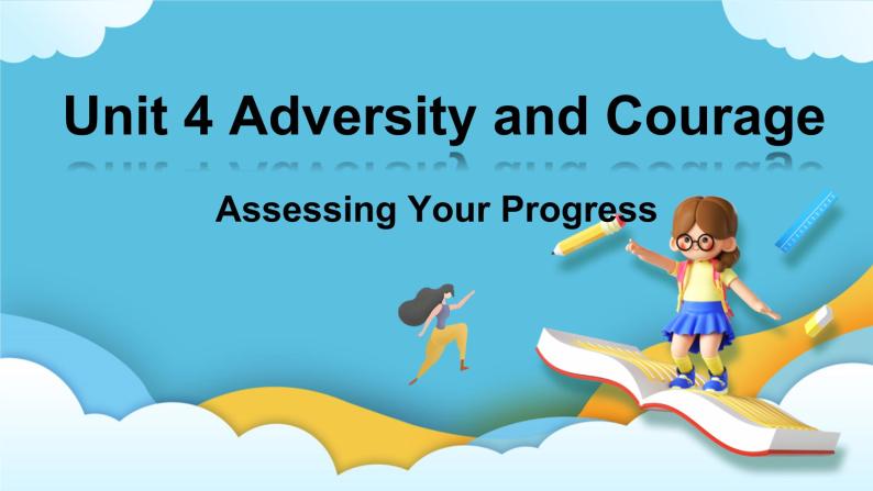 Unit 4 Adversity and courage Assessing Your Progress 课件＋练习（教师版＋学生版）01