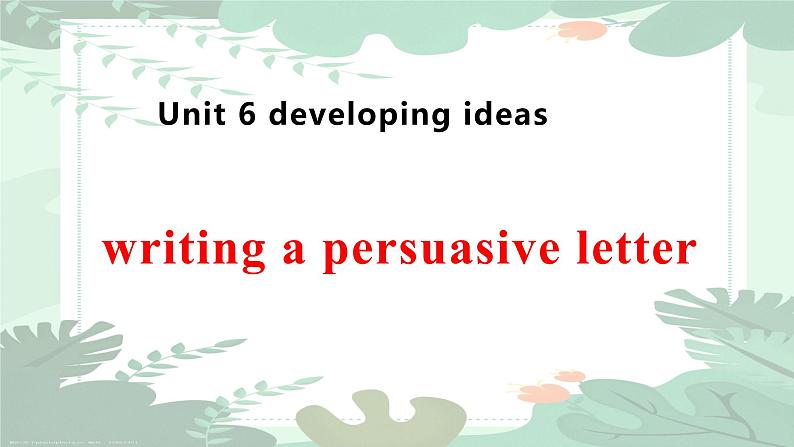 Unit 6 Developing ideas Writing a persuasive letter课件-2022-2023学年高中英语外研版(2019)必修第二册01
