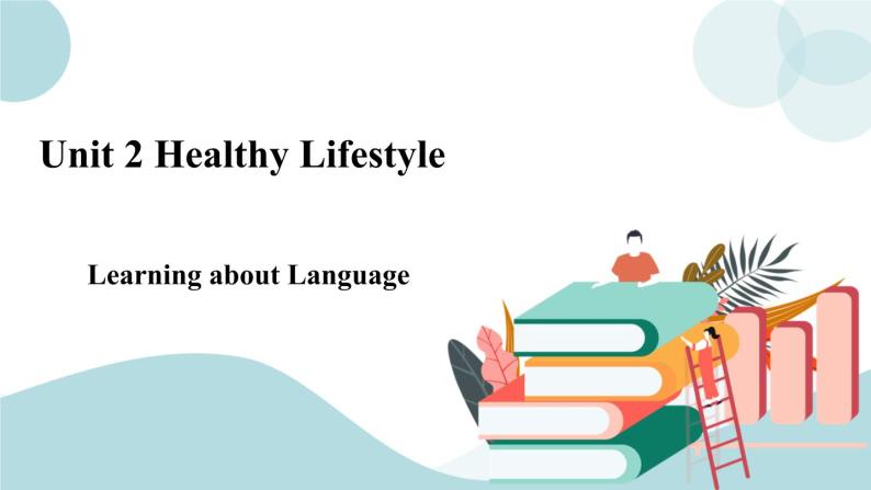 Unit 2 Healthy Lifestyle Learning about Language 课件＋练习（原卷＋解析卷）01