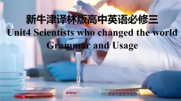 新牛津译林版高中英语必修三Unit4Scientists who changed the world-Grammar and Usage课件