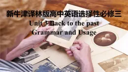 新牛津译林版高中英语选择性必修三Unit3Back to the past-Grammar and Usage课件