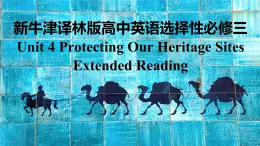 新牛津译林版高中英语选择性必修三Unit4Protecting our Heritage Sites-Extended Reading课件