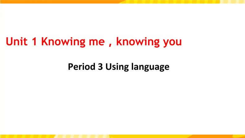 新外研版英语必修第三册 Unit 1 Knowing me, Knowing you starting and listening Using language + writing 课件02