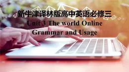 新牛津译林高中英语必修三Unit3 The world Online-Grammar and Usage课件