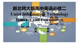 新北师大版高中英语必修二Unit4Information Technology-Lesson3Internet and friendships课件