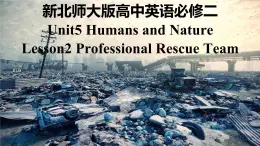 新北师大版高中英语必修二Unit5Humans and Nature-Lesson2Professional Rescue Team课件