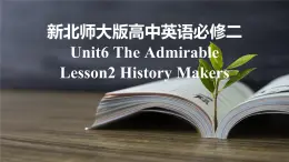 新北师大版高中英语必修二Unit6The Admirable-Lesson2History Makers课件