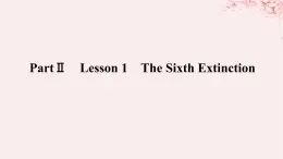 新教材2023版高中英语Unit3ConservationPartⅡLesson1TheSixthExtinction课件北师大版选择性必修第一册