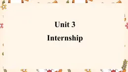 【中職專用】高中英語 高教版2021 基礎(chǔ)模塊2  Unit 3 Internship Reading and writing 課件