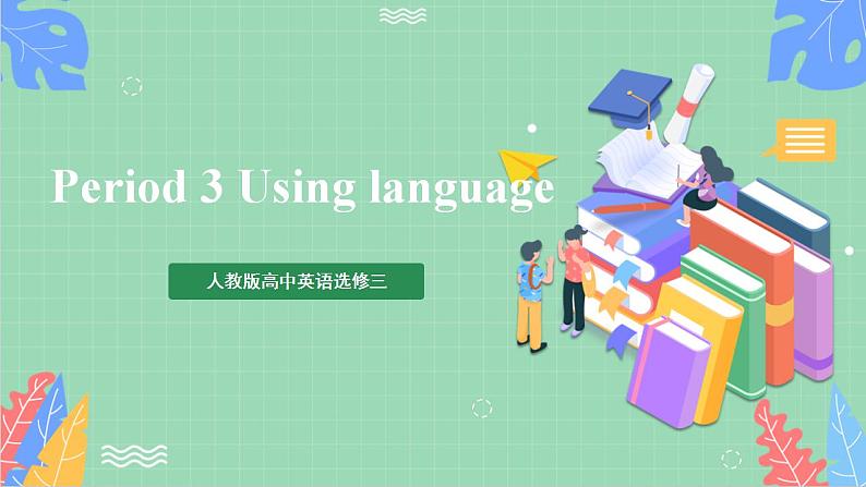 Unit3 Period 3 : Using Language 课件 人教版高中英语选修三01