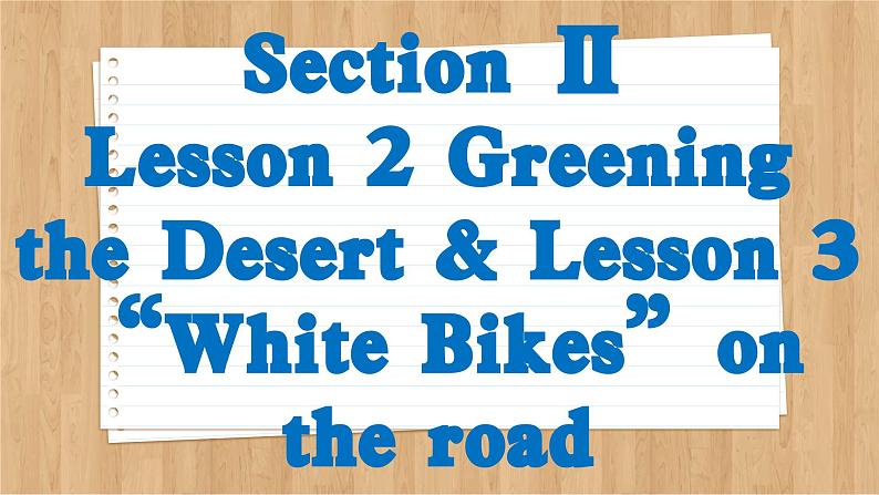 北师大版高中英语必修第三册 Unit 8 Green Living Section Ⅱ Lesson 2 Greening the Desert & Lesson 3 “White Bikes”on the road PPT课件02