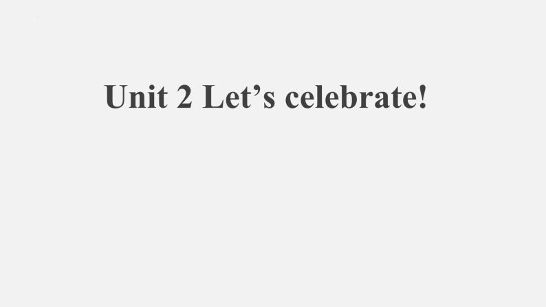 Unit 2 Let’s celebrate-Understanding ideas课件01