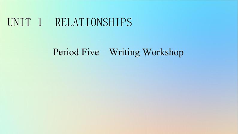 2024春高中英语Unit1Relationshipsperiod5WritingWorkshop课件(北师大版选择性必修第一册)01