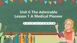 北师大版（2019）必修第二册 Unit 6 《The admirable Lesson 1 A Medical Pioneer》课件