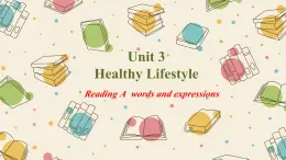 01 Unit 3 Healthy Lifestyle Part A 单词-高中英语同步课件+练习（上外版2020必修第三册）