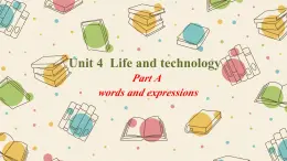 01 Unit 4 Life and Technology Part A 单词-高中英语同步课件+练习（上外版2020必修第三册）