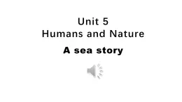 Unit 5 Humans and nature Lesson 1 A Sea Story 课件-2024-2025学年高中英语北师大版（2019）必修第二册