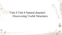 Unit 4 Natural disasters Discovering Useful Structures 课件 2024-2025学年高中英语人教版（2019）必修第一册