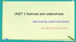 Unit 1 Festivals and Celebrations  discovering useful structures 课件 2024-2025学年高中英语人教版（2019）必修第三册