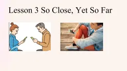 Unit1Relationships+Lesson3+So+Close,+Yet+so+far課件高中英語北師大版（2019）選擇性必修第一冊