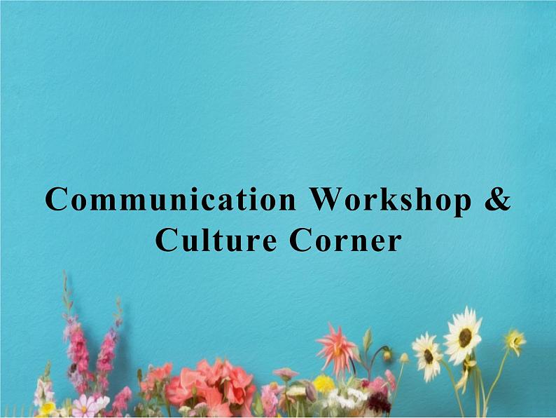 高中英语北师大版必修五课件:Unit 13 People Communication Workshop & Culture Corner01
