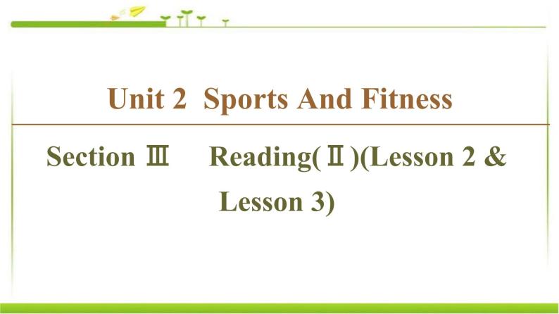 必修第一册课件：Unit 2 Section Ⅲ Reading（Ⅱ）（Lesson 2 & Lesson 3）01