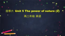 高二英语(人教版)-选修六 Unit 5 The power of nature(2)-课件