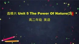 高二英语(人教版)-选修六 Unit 5 The Power of nature(3)-课件