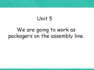 第3冊-Unit 5《We are going to work as packagers...》ppt課件4