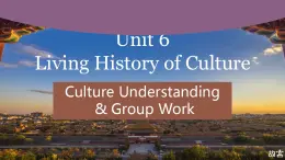 【中职专用】高中英语  高教版2021·基础模块3 Part 6 Unit 6 Living History of Culture 课件